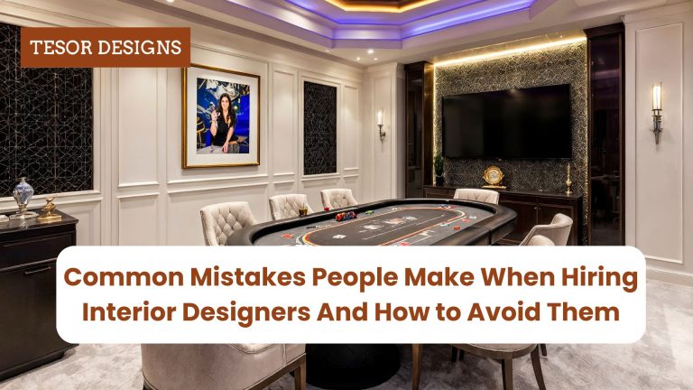 Common Mistakes People Make When Hiring Interior Designers And How to Avoid Them